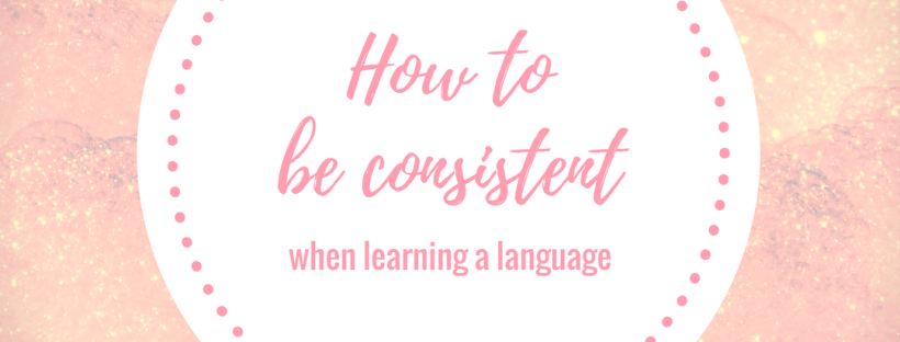 how to be consistent when learning a language
